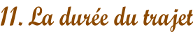 11. La durée du trajet
