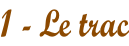 1 - Le trac